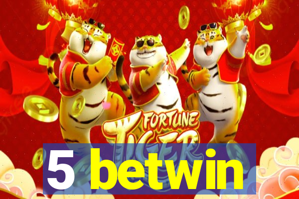 5 betwin